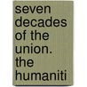 Seven Decades Of The Union. The Humaniti door Onbekend
