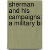 Sherman And His Campaigns: A Military Bi by Unknown