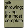 Silk Throwing; Giving The Most Complete door Onbekend