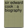 Sir Edward Cook : A Biography door Onbekend