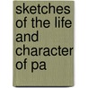 Sketches Of The Life And Character Of Pa door Onbekend