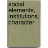 Social Elements, Institutions, Character by Unknown