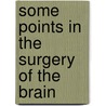 Some Points In The Surgery Of The Brain door Onbekend