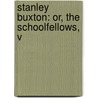 Stanley Buxton: Or, The Schoolfellows, V door Onbekend