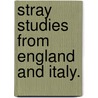 Stray Studies From England And Italy. door Onbekend