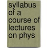 Syllabus Of A Course Of Lectures On Phys door Onbekend