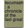 Tecumseh : A Chronicle Of The Last Great door Onbekend
