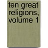 Ten Great Religions, Volume 1 by Unknown