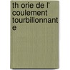 Th Orie De L' Coulement Tourbillonnant E by Unknown