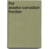 The Alasko-Canadian Frontier by Unknown