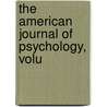 The American Journal Of Psychology, Volu by Unknown