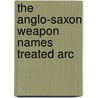 The Anglo-Saxon Weapon Names Treated Arc door Onbekend