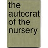 The Autocrat Of The Nursery door Onbekend