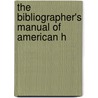 The Bibliographer's Manual Of American H door Onbekend