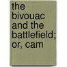 The Bivouac And The Battlefield; Or, Cam door Onbekend