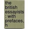 The British Essayists : With Prefaces, H door Onbekend