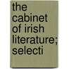 The Cabinet Of Irish Literature; Selecti by Unknown