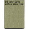 The Call Of Korea Political-Social-Relig door Onbekend