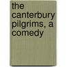 The Canterbury Pilgrims, A Comedy door Onbekend