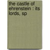 The Castle Of Ehrenstein : Its Lords, Sp by Unknown