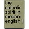 The Catholic Spirit In Modern English Li by Unknown
