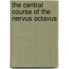 The Central Course Of The Nervus Octavus door Onbekend