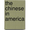 The Chinese In America by Unknown