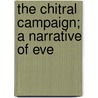 The Chitral Campaign; A Narrative Of Eve door Onbekend