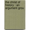 The Christ Of History : An Argument Grou door Onbekend