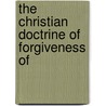 The Christian Doctrine Of Forgiveness Of door Onbekend