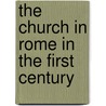 The Church In Rome In The First Century by Unknown