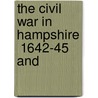 The Civil War In Hampshire  1642-45  And by Unknown