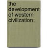 The Development Of Western Civilization; door Onbekend