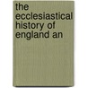 The Ecclesiastical History Of England An door Onbekend