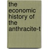 The Economic History Of The Anthracite-T by Unknown