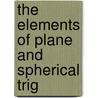 The Elements Of Plane And Spherical Trig door Onbekend