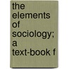 The Elements Of Sociology; A Text-Book F door Onbekend