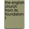 The English Church From Its Foundation T by Unknown
