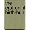 The Erutruninl Birth-Bun by Unknown