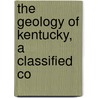 The Geology Of Kentucky, A Classified Co door Onbekend
