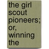 The Girl Scout Pioneers; Or, Winning The door Onbekend