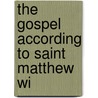 The Gospel According To Saint Matthew Wi door Onbekend