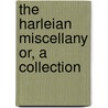 The Harleian Miscellany Or, A Collection door Onbekend