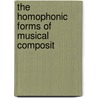 The Homophonic Forms Of Musical Composit door Onbekend