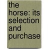 The Horse: Its Selection And Purchase door Onbekend
