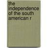 The Independence Of The South American R door Onbekend