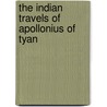 The Indian Travels Of Apollonius Of Tyan by Unknown