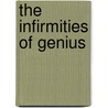 The Infirmities Of Genius by Unknown