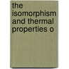 The Isomorphism And Thermal Properties O by Unknown