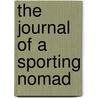 The Journal Of A Sporting Nomad by Unknown
